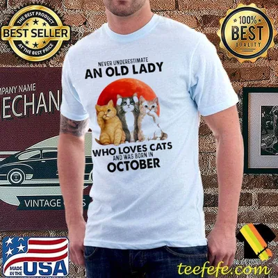 Never Underestimate An Old Lady Who Loves Cats And Was Born In October Blood Moon Shirt