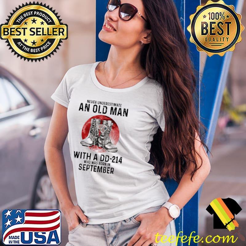 Never Underestimate An Old Man With A DD-214 Who Was Born In September Blood Moon Shirt Ladies Tee Never Underestimate An Old Man With A DD-214 Who Was Born In September Blood Moon Shirt Ladies Tee