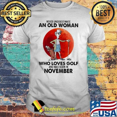 Never Underestimate An Old Woman Who Loves Golf And Was Born In November Blood Moon Shirt
