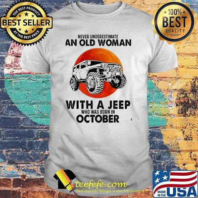 Never Underestimate An Old Woman With A Jeep Who Was Born In October Blood Moon Shirt
