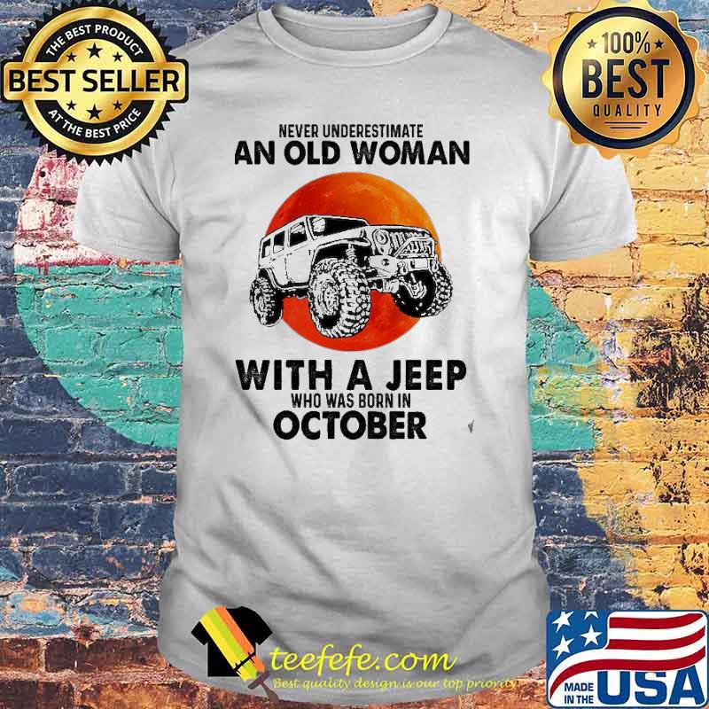 Never Underestimate An Old Woman With A Jeep Who Was Born In October Blood Moon Shirt