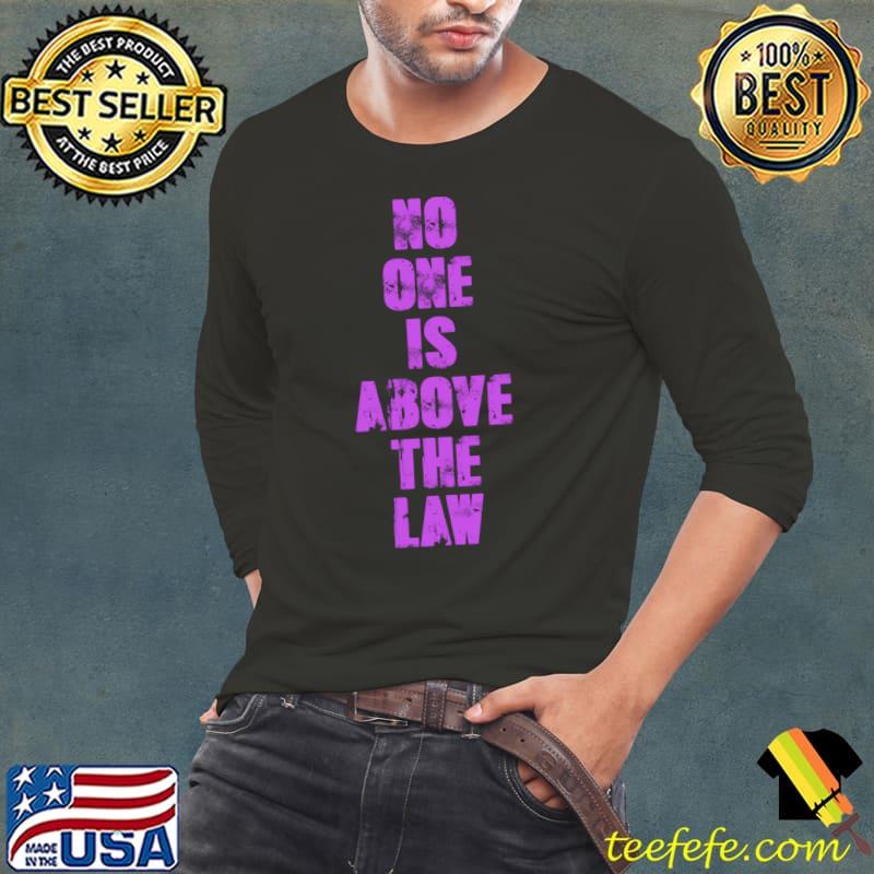 NO ONE IS ABOVE THE LAW Essential T-Shirt Long Sleeve Tee NO ONE IS ABOVE THE LAW Essential T-Shirt Long Sleeve Tee