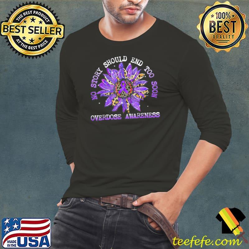 No story should end too soon overdose awareness sunflower classic s Long Sleeve Tee No story should end too soon overdose awareness sunflower classic s Long Sleeve Tee