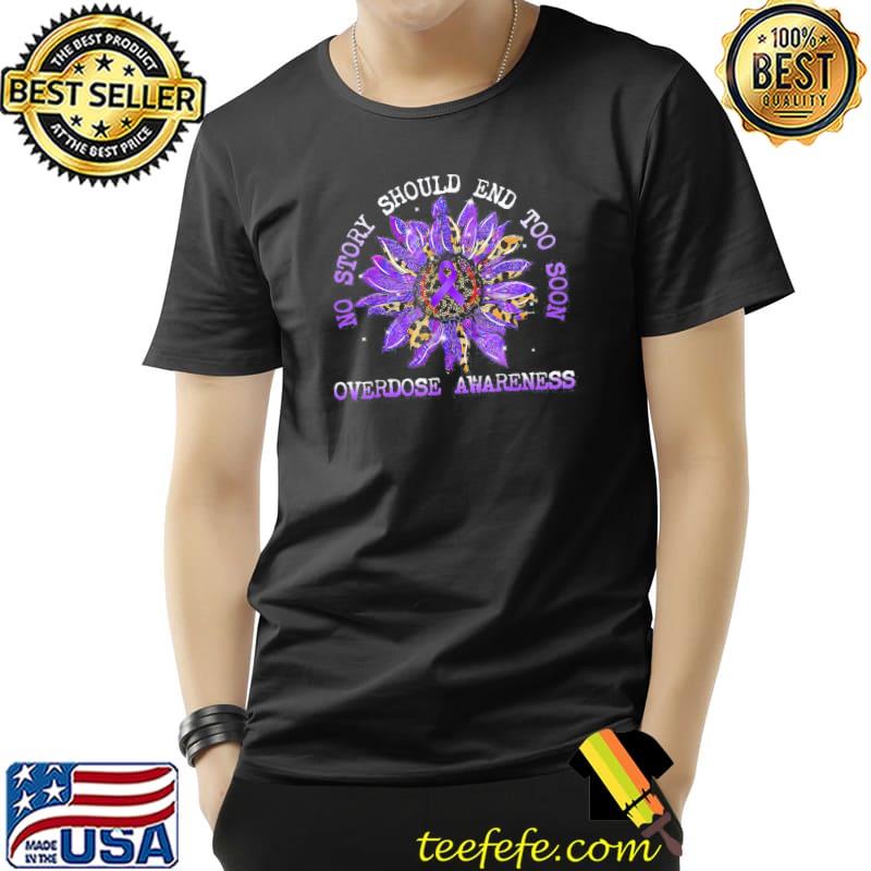 No story should end too soon overdose awareness sunflower classic shirt