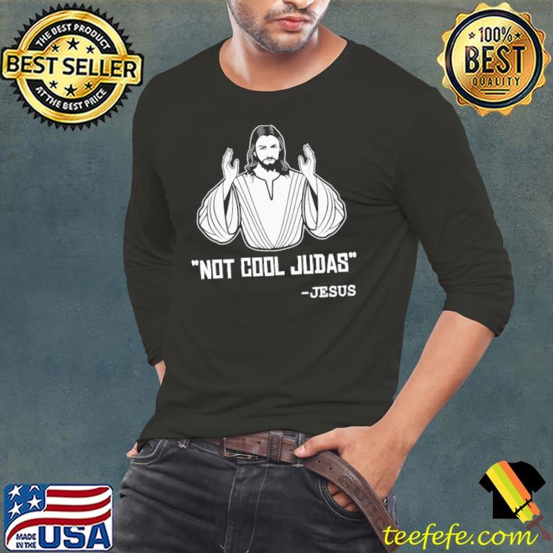 Not cool judas Jesus classic s Long Sleeve Tee Not cool judas Jesus classic s Long Sleeve Tee