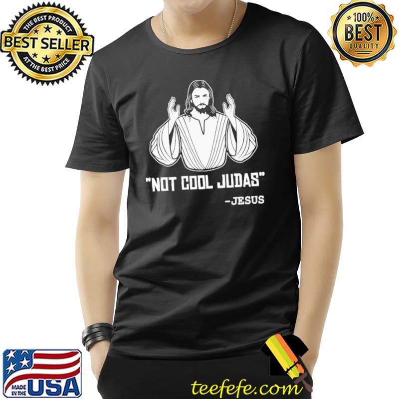 Not cool judas Jesus classic shirt