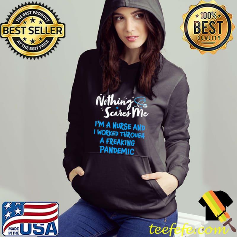Nothing scares me I'm a nurse and o worked through a freakin classic s Hoodie Nothing scares me I'm a nurse and o worked through a freakin classic s Hoodie