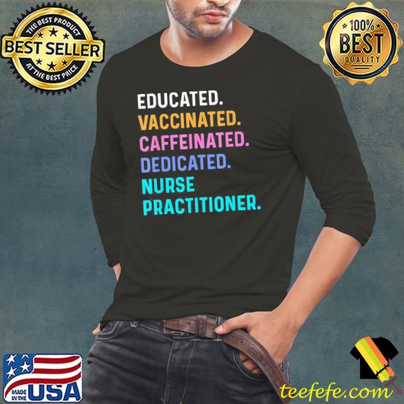 Nurse educated vaccinated caffeinated dedicated practitioner classic s Long Sleeve Tee Nurse educated vaccinated caffeinated dedicated practitioner classic s Long Sleeve Tee