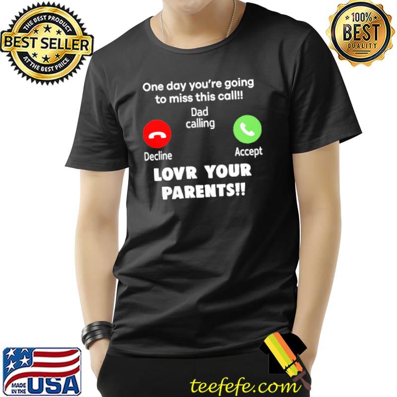 One Day You're Going To Miss This Call Dad Shirt
