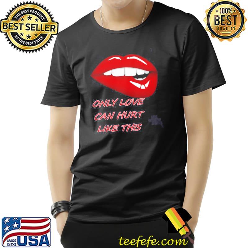 Only love can hurt like this paloma faith classic shirt