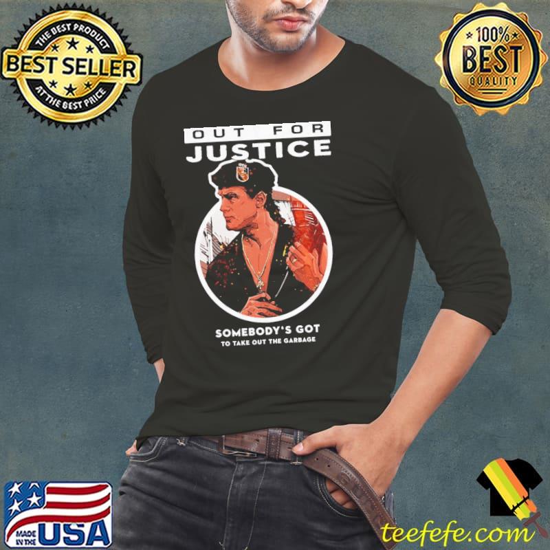 Out for justice movie somebody's got to take out the garbage classic s Long Sleeve Tee Out for justice movie somebody's got to take out the garbage classic s Long Sleeve Tee