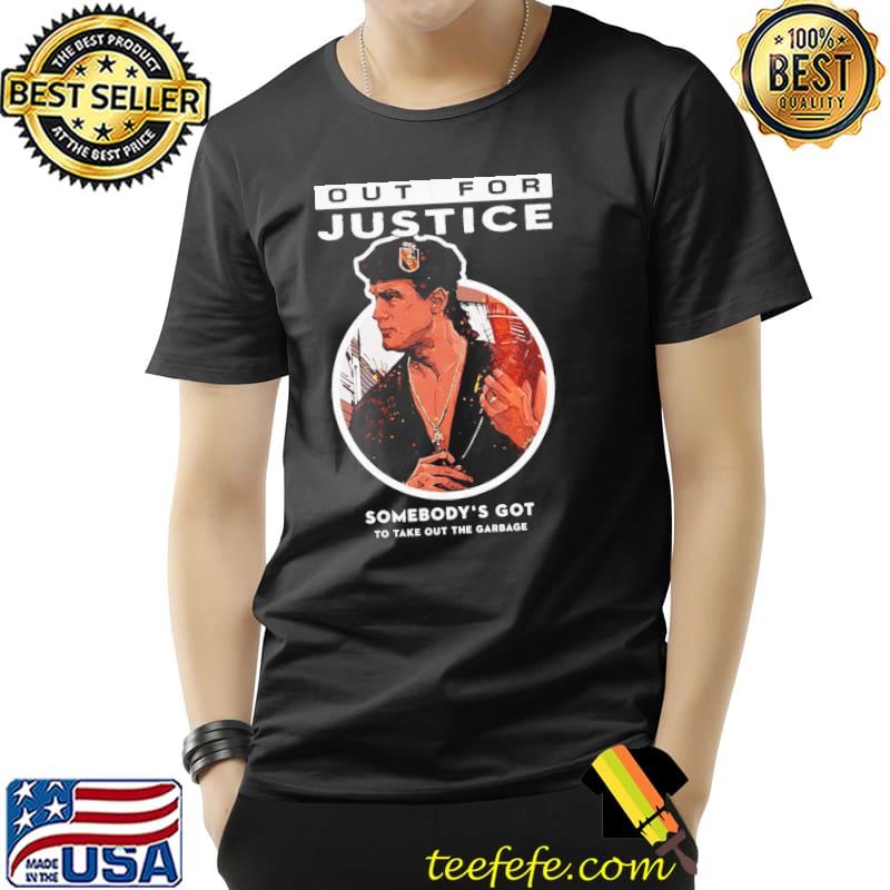 Out for justice movie somebody's got to take out the garbage classic shirt