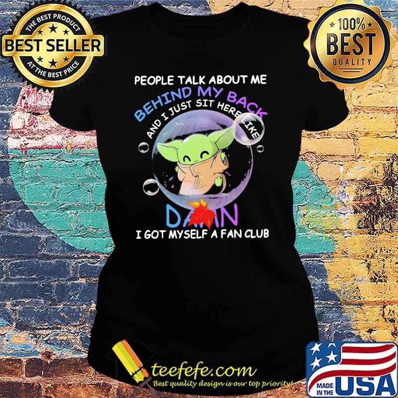 people Talk About Me Behind My Back Baby Yoda Shirt Ladies tee people Talk About Me Behind My Back Baby Yoda Shirt Ladies tee