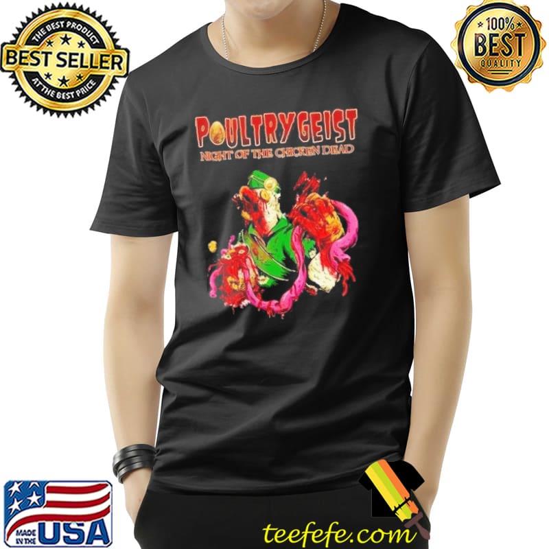 Poultrygeist night of the chicken dead classic shirt