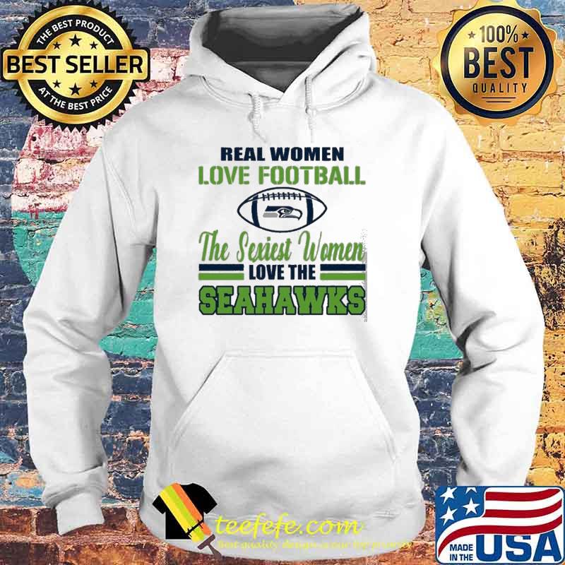 Real Women Love Football The Sexiest Women Love The Seahawks s Hoodie Real Women Love Football The Sexiest Women Love The Seahawks s Hoodie
