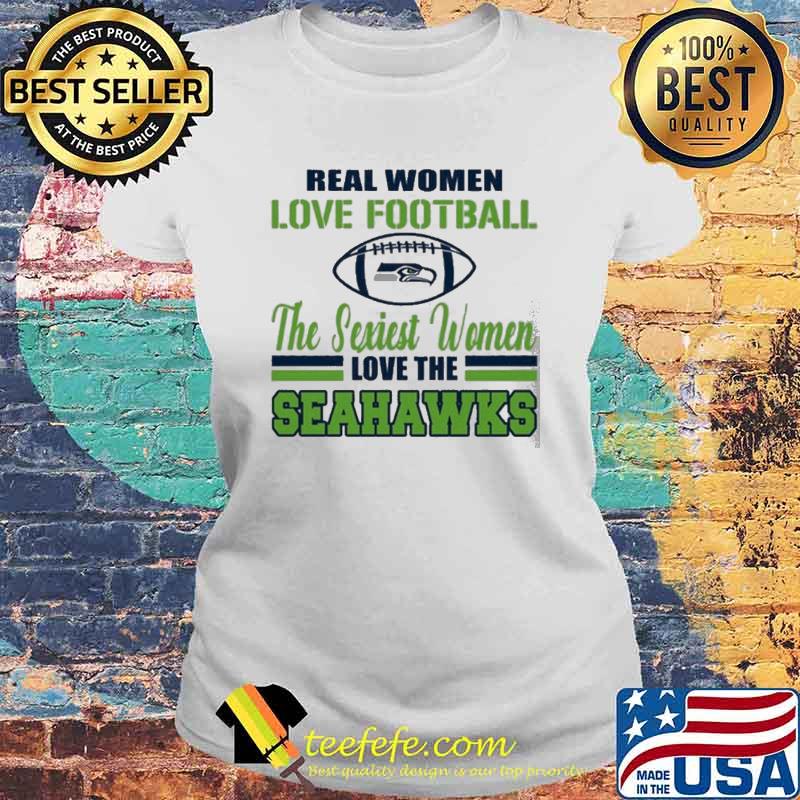 Real Women Love Football The Sexiest Women Love The Seahawks s Laides tee Real Women Love Football The Sexiest Women Love The Seahawks s Laides tee