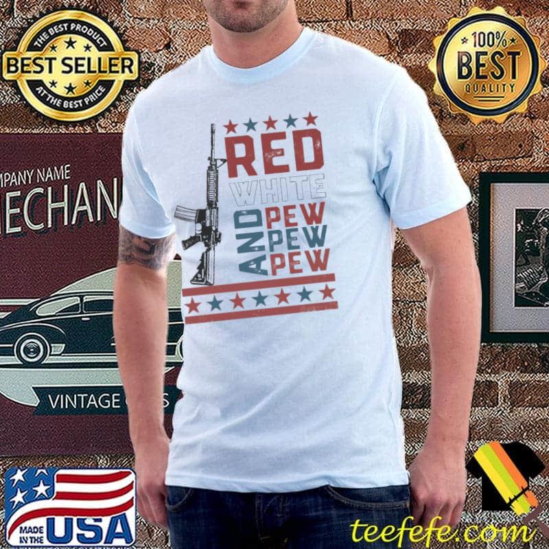 Red White And Pew Pew Pew shirt