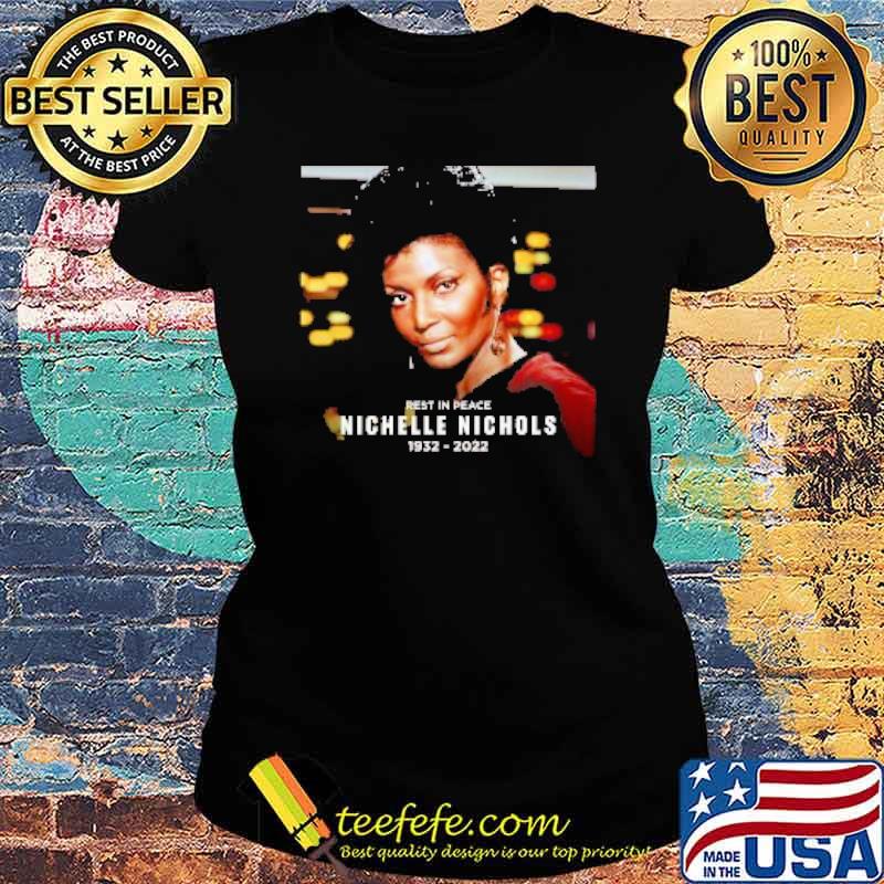 Rip Nichelle Nichols Thank You For The Memories 1932- 2022 Shirt Ladies tee Rip Nichelle Nichols Thank You For The Memories 1932- 2022 Shirt Ladies tee
