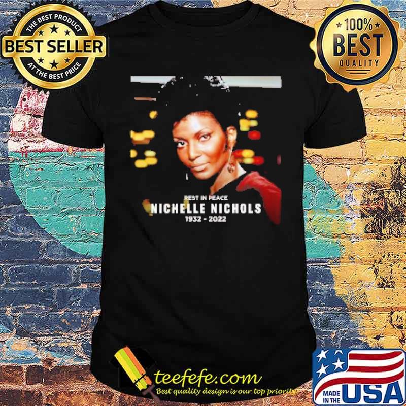 Rip Nichelle Nichols Thank You For The Memories 1932- 2022 Shirt Rip Nichelle Nichols Thank You For The Memories 1932- 2022 Shirt