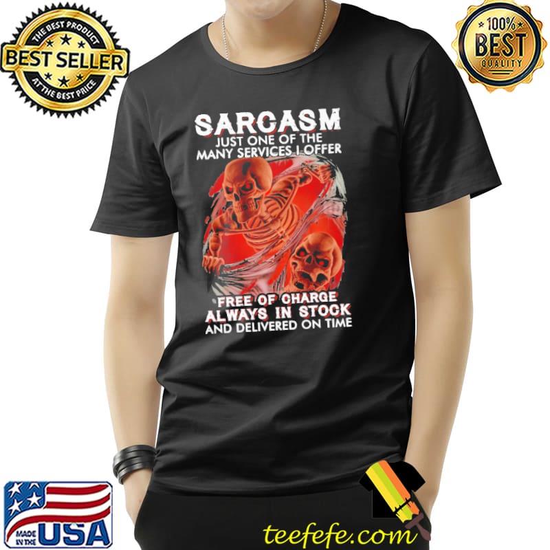 Sarcasm Just One Of The Many Services I Offer Skull Shirt