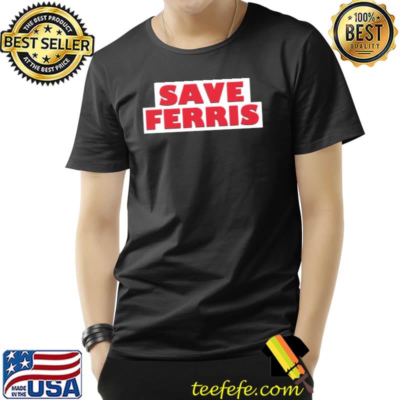 Save ferris band logo shirt