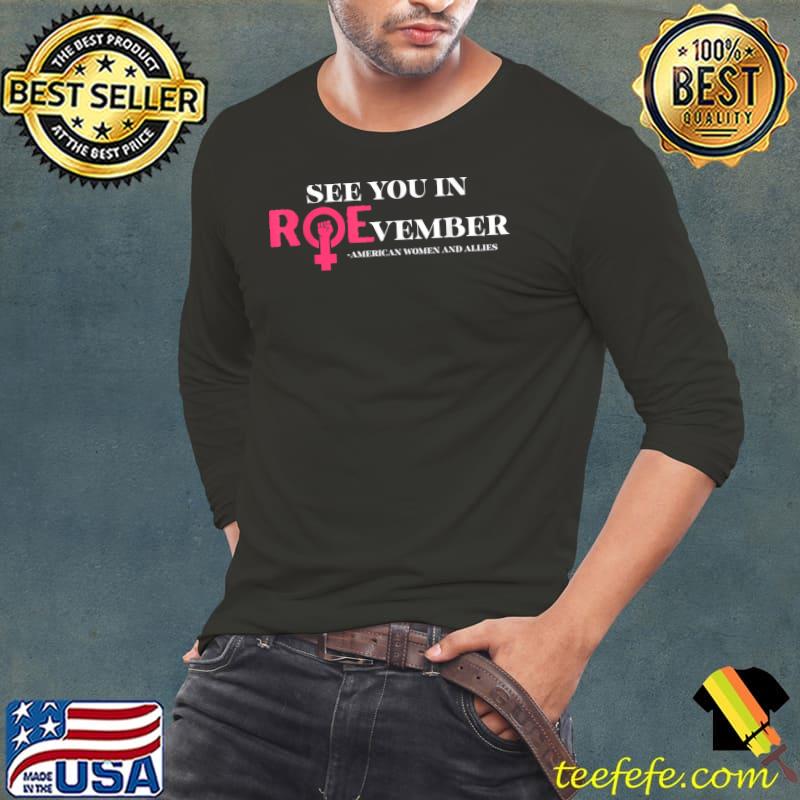 See You In Roevember American Woman And Allies Quote T-Shirt Long Sleeve Tee See You In Roevember American Woman And Allies Quote T-Shirt Long Sleeve Tee