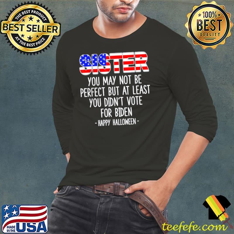 Sister you may not be perfect but at least happy halloween classic s Long Sleeve Tee Sister you may not be perfect but at least happy halloween classic s Long Sleeve Tee