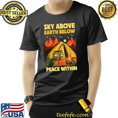 Sky Above Earth Below Peace Within Mountain Camp Life T-Shirt
