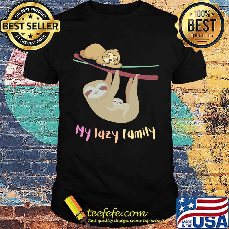 Sloth - My lazy family - cute funny sloth animal T-Shirt