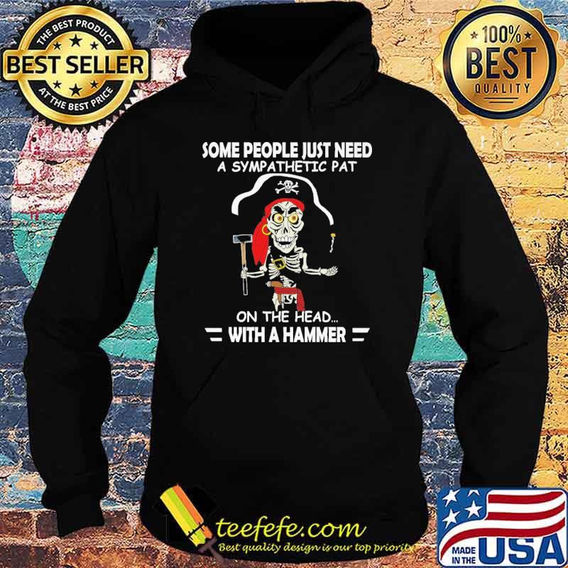 Some people just need a sympathetic pat on the head with a hammer s Hoodie Some people just need a sympathetic pat on the head with a hammer s Hoodie