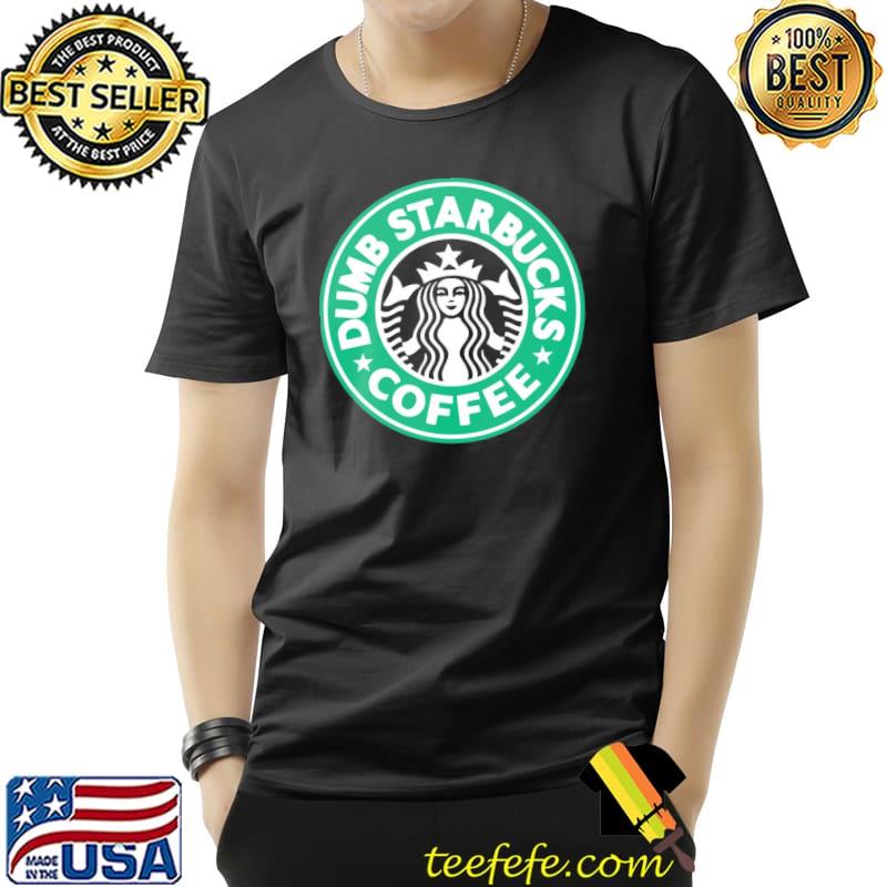 Starbucks logo nathans dumb coffee classic shirt Starbucks logo nathans dumb coffee classic shirt