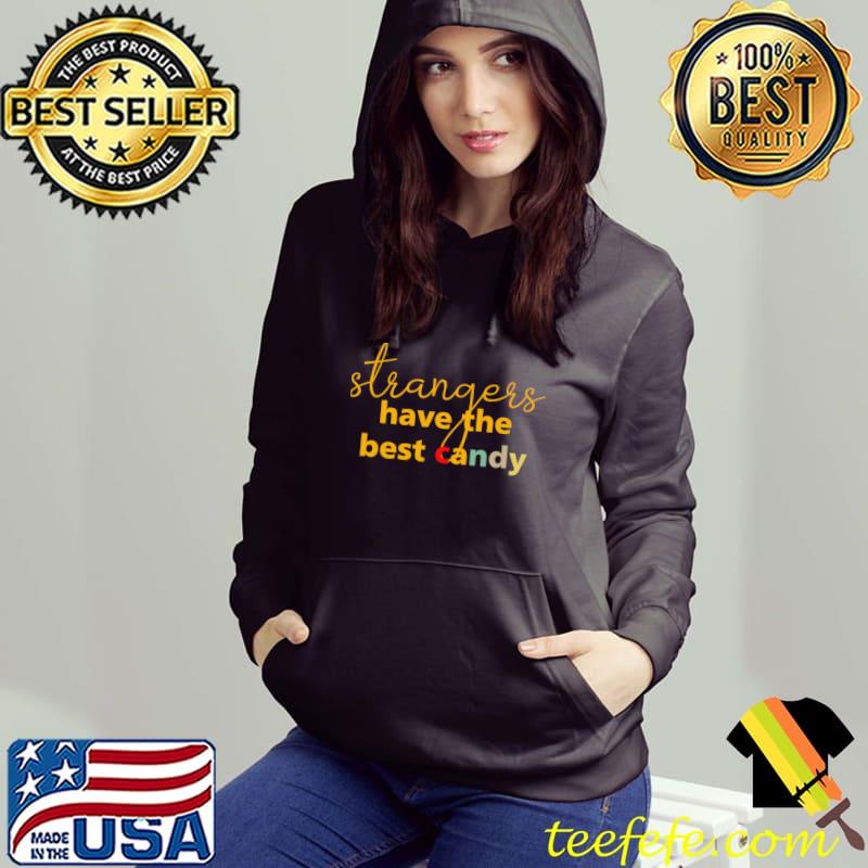 Strangers Have The Best Candy T-Shirt Hoodie Strangers Have The Best Candy T-Shirt Hoodie