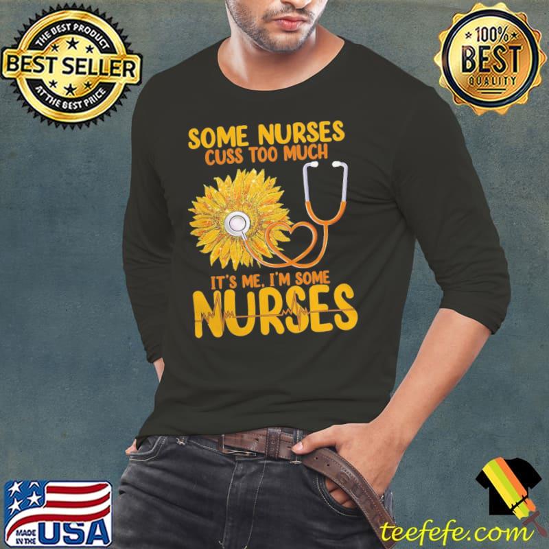 Sunflower quote some nurses cuss too much national nurses classic s Long Sleeve Tee Sunflower quote some nurses cuss too much national nurses classic s Long Sleeve Tee