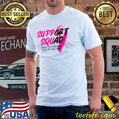 Support Squad Don't Count The Days Make The Days Count Pink Ribbon Breast Cancer Awareness T-Shirt