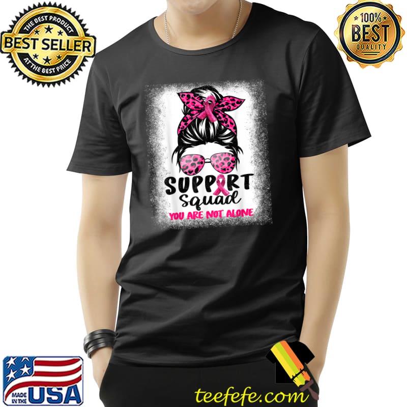 Support Squad You Are Not Alone Messy Bun Pink Glasses Leopard Breast Cancer Awareness T-Shirt