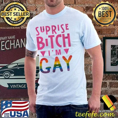 Suprise Bitch I'm Gay Shirt