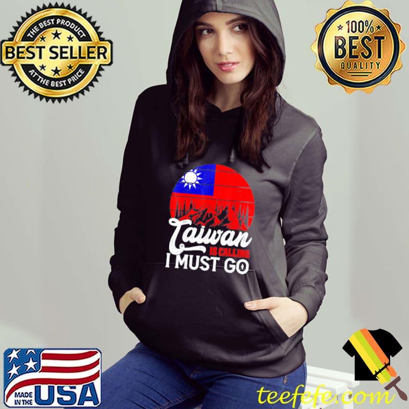 Taiwan is calling and I must go taiwanese flag s Hoodie Taiwan is calling and I must go taiwanese flag s Hoodie
