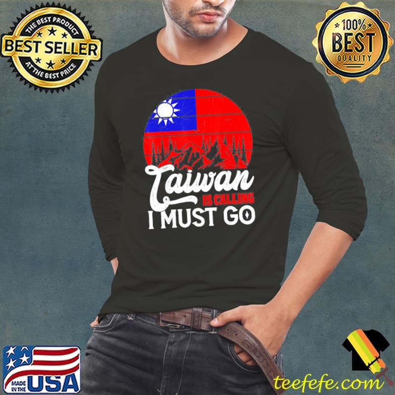 Taiwan is calling and I must go taiwanese flag s Long Sleeve Tee Taiwan is calling and I must go taiwanese flag s Long Sleeve Tee