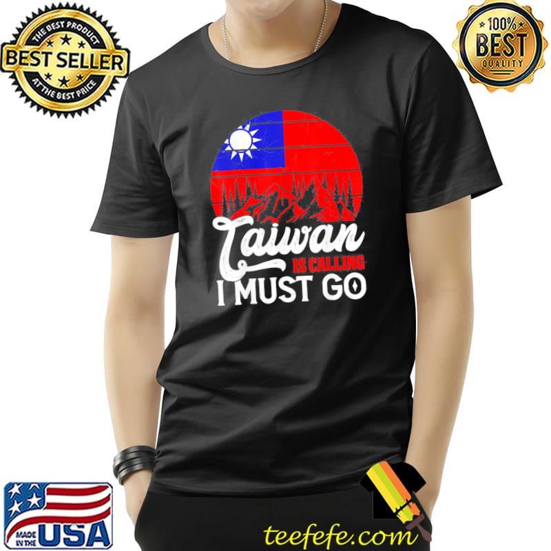 Taiwan is calling and I must go taiwanese flag shirt Taiwan is calling and I must go taiwanese flag shirt