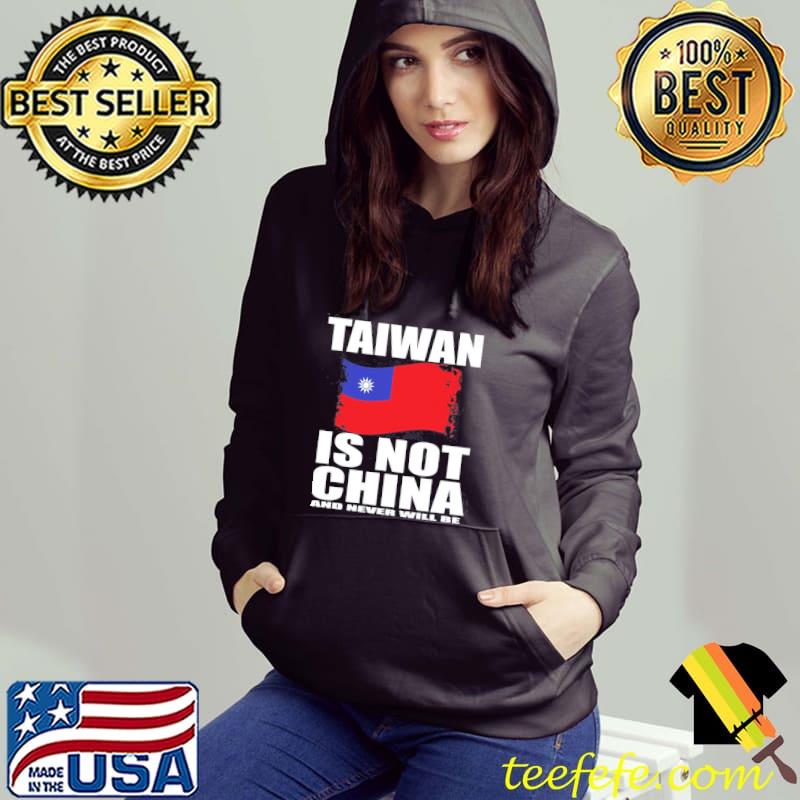 Taiwan is not China and never will be flag s Hoodie Taiwan is not China and never will be flag s Hoodie