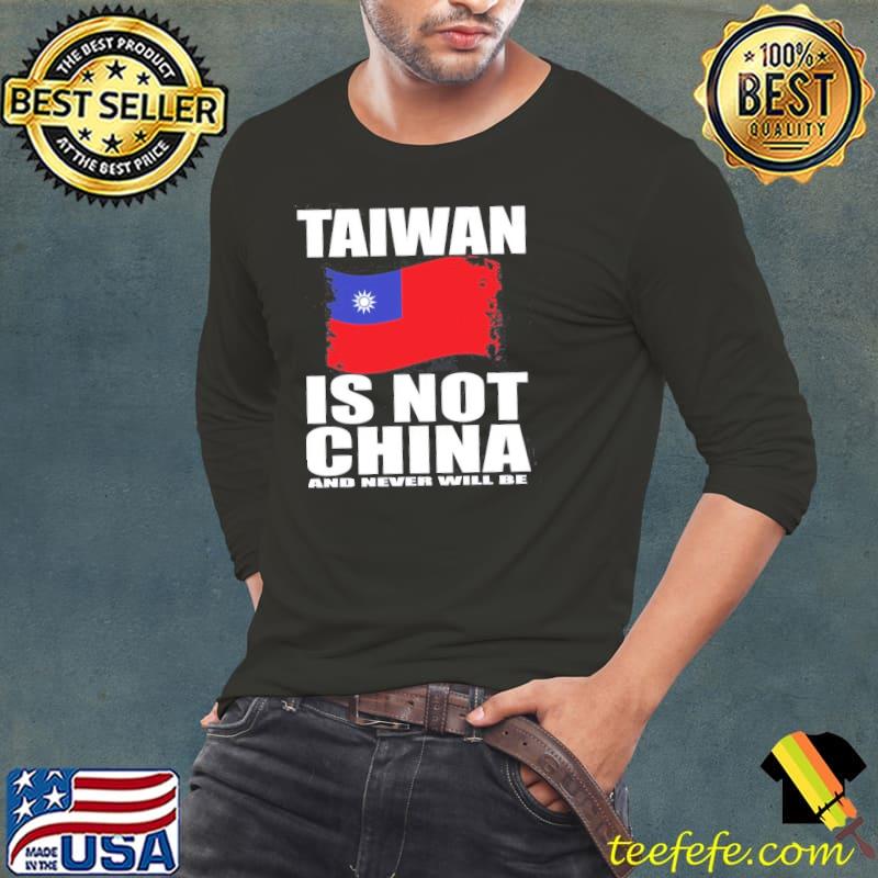 Taiwan is not China and never will be flag s Long Sleeve Tee Taiwan is not China and never will be flag s Long Sleeve Tee