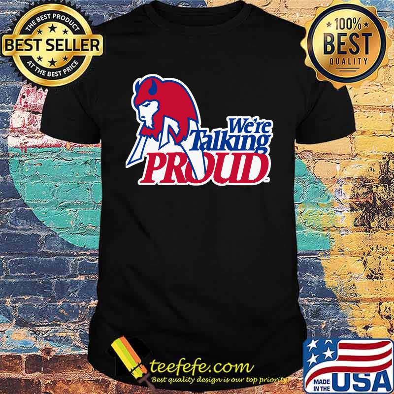 Talking Proud Buffalo - Bills we're talking proud T-shirt