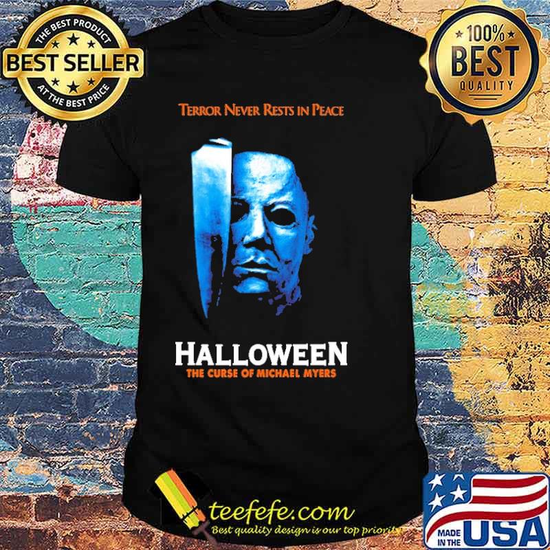 Terror Never Rests In Peace Halloween The Curse Of Michael Myers Shirt