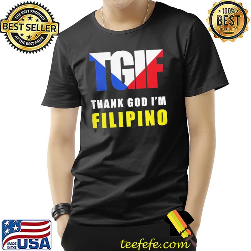 Tgif thank god I'm filipino classic shirt Tgif thank god I'm filipino classic shirt