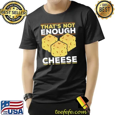 Thats Not Enough Cheese Foodie Snack Food Cheddar Cheese T-Shirt