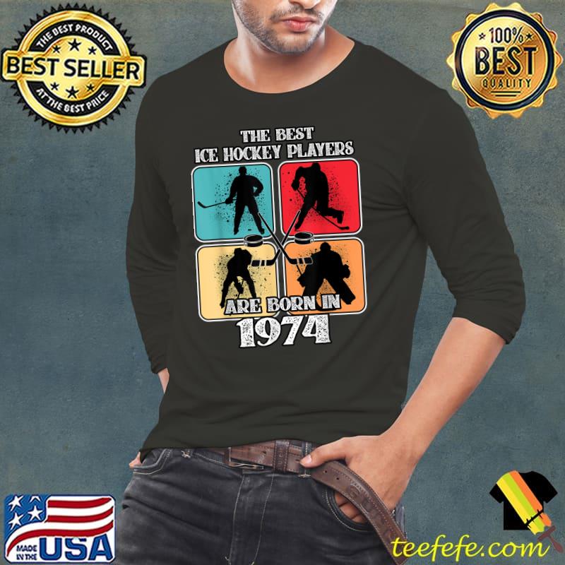 The Best Ice Hockey Players Are Born In 1974 48 Year Old 48th Birthday Vintage T-Shirt Long Sleeve Tee The Best Ice Hockey Players Are Born In 1974 48 Year Old 48th Birthday Vintage T-Shirt Long Sleeve Tee