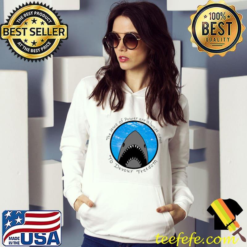 The Jaws Of Power Are Always Open To Devour Freedom Shark T-Shirt Hoodie The Jaws Of Power Are Always Open To Devour Freedom Shark T-Shirt Hoodie