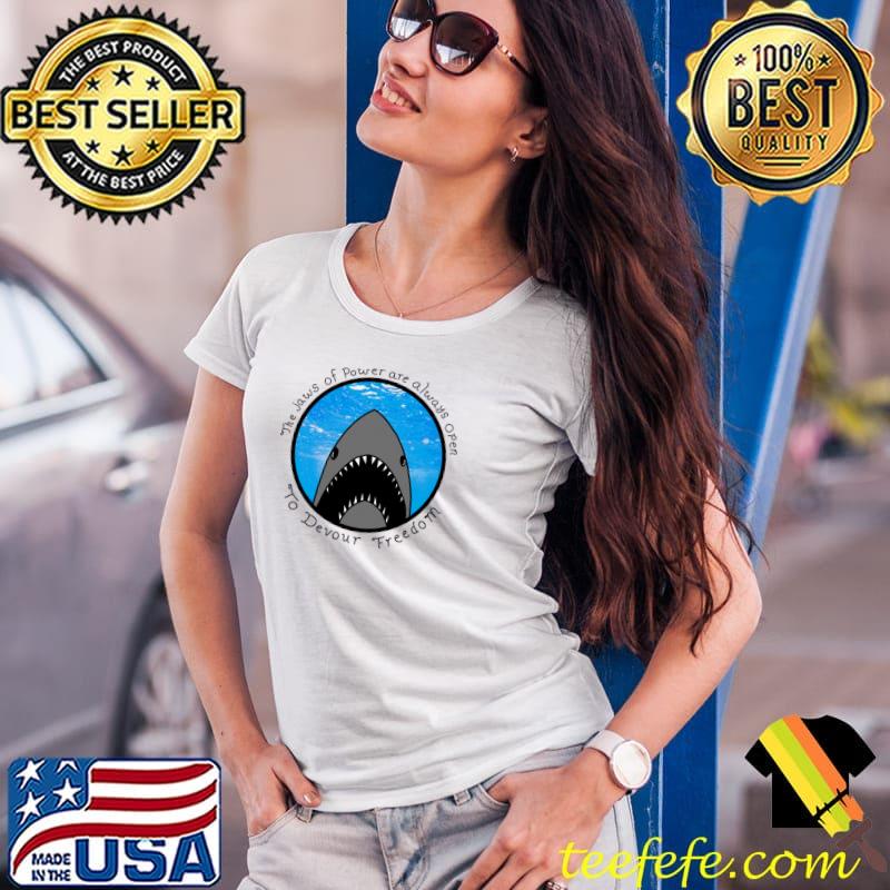 The Jaws Of Power Are Always Open To Devour Freedom Shark T-Shirt Ladies Tee The Jaws Of Power Are Always Open To Devour Freedom Shark T-Shirt Ladies Tee