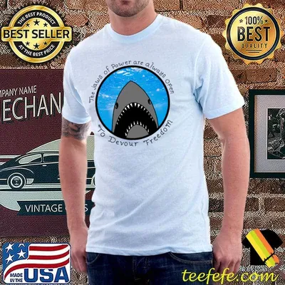 The Jaws Of Power Are Always Open To Devour Freedom Shark T-Shirt