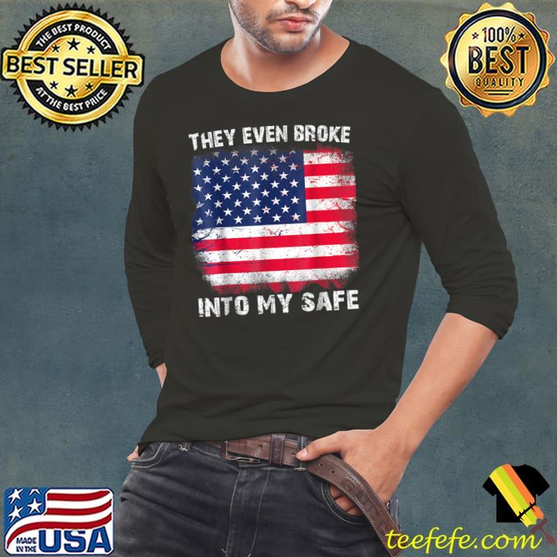 They Even Broke Into My Safe American Flag T-Shirt Long Sleeve Tee They Even Broke Into My Safe American Flag T-Shirt Long Sleeve Tee
